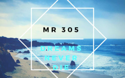 Mr 305 – Dreams Never Die