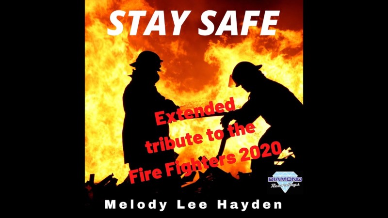 Melody lee Hayden – Stay Safe Extended (tribute to the Fire Fighters)