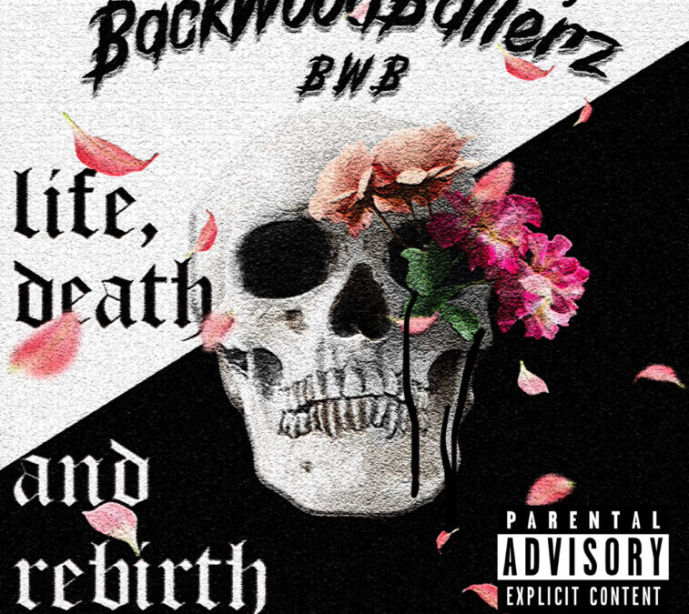 BackWoodBallerz – Album…… Life, Death, and Rebirth