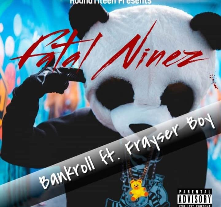 Fatal Ninez – Bankroll ft. Frayser Boy