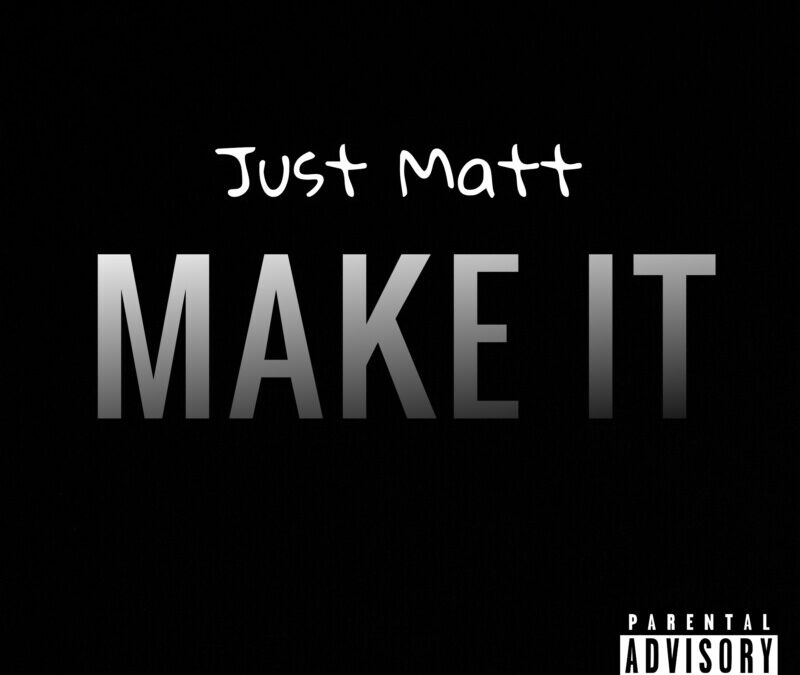 Just Matt – Make It