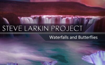 The Steve Larkin Project – Waterfalls and Butterflies