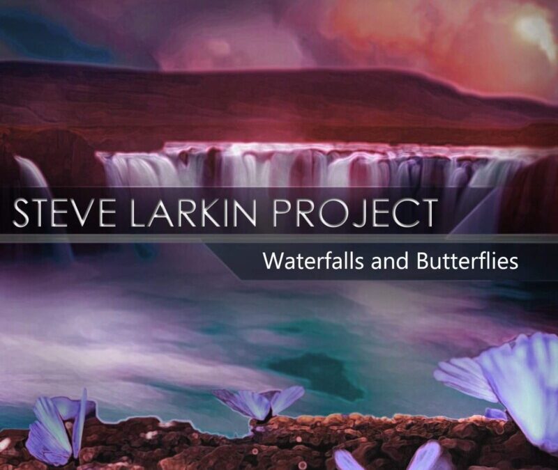 The Steve Larkin Project – Waterfalls and Butterflies