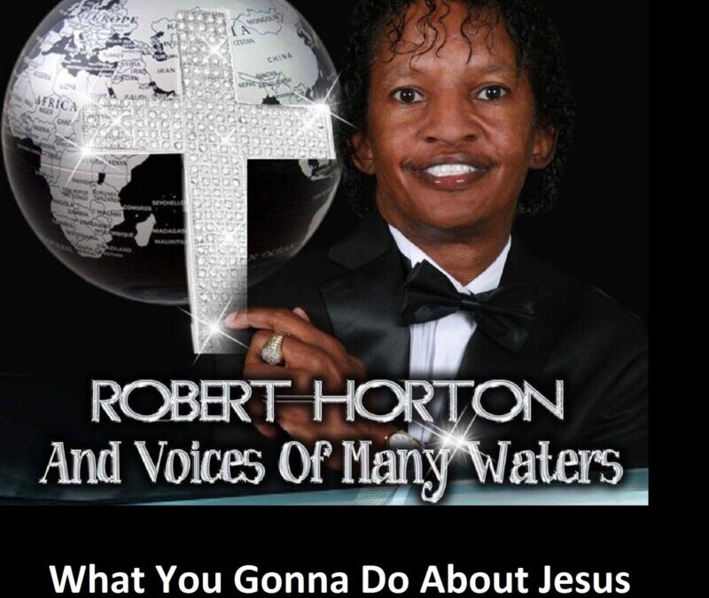 Robert Horton & The Voices of Many Waters – What You Gonna Do About Jesus/ People All Over The World Need Jesus