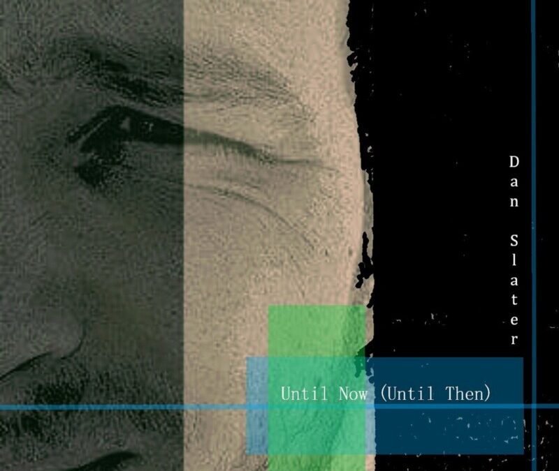Dan Slater – “Until Now (Until Then)”