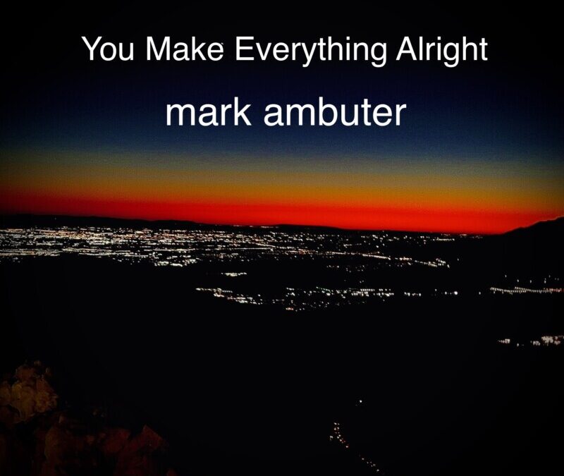 Mark Ambuter – You Make Everything Alright
