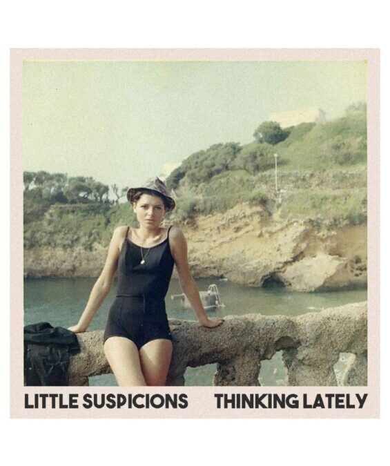 Little Suspicions – Thinking Lately