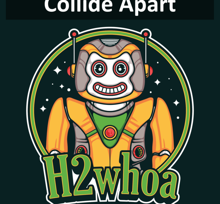 H2whoa – Collide Apart