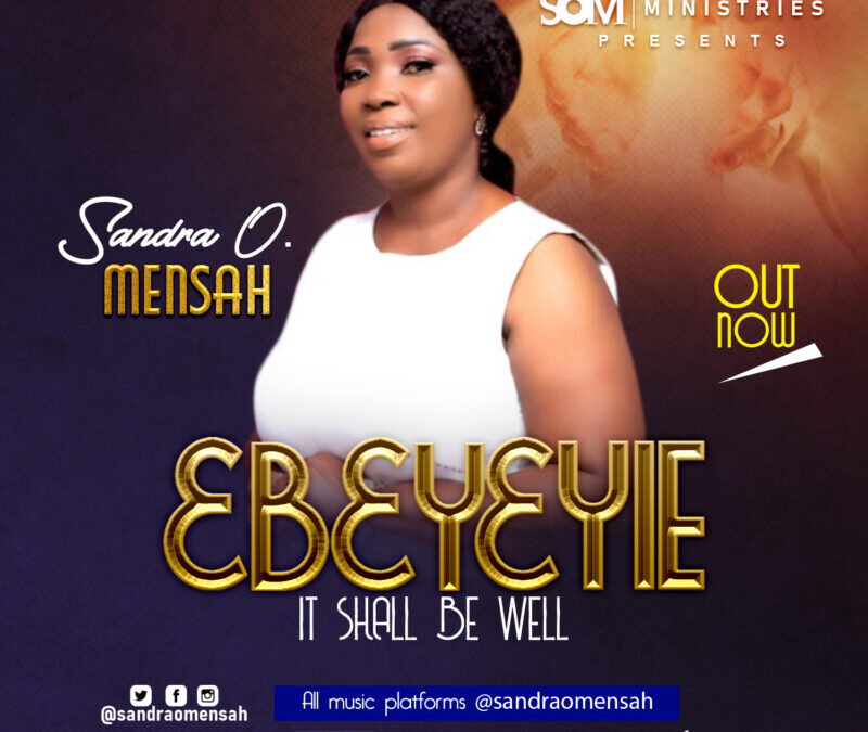 Sandra O.. Mensah – Ebeyeyie(It Shall Be Well)