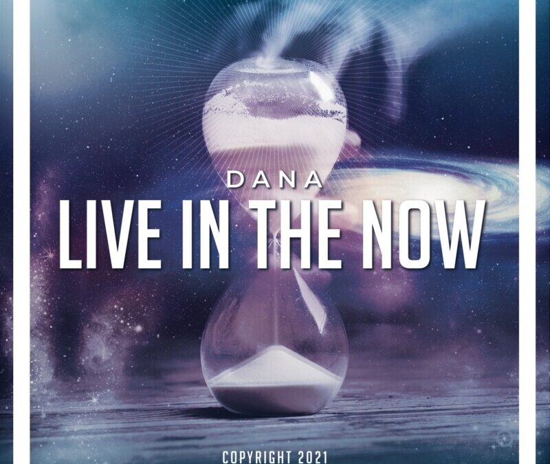 Dana – Live in the Now
