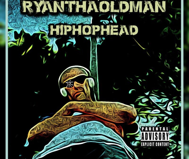 RyanThaOldMan – Hip-Hop Head