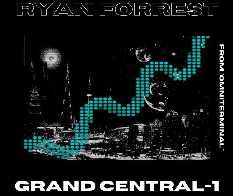 Ryan Forrest – Grand Central-1 (From “Omniterminal”)