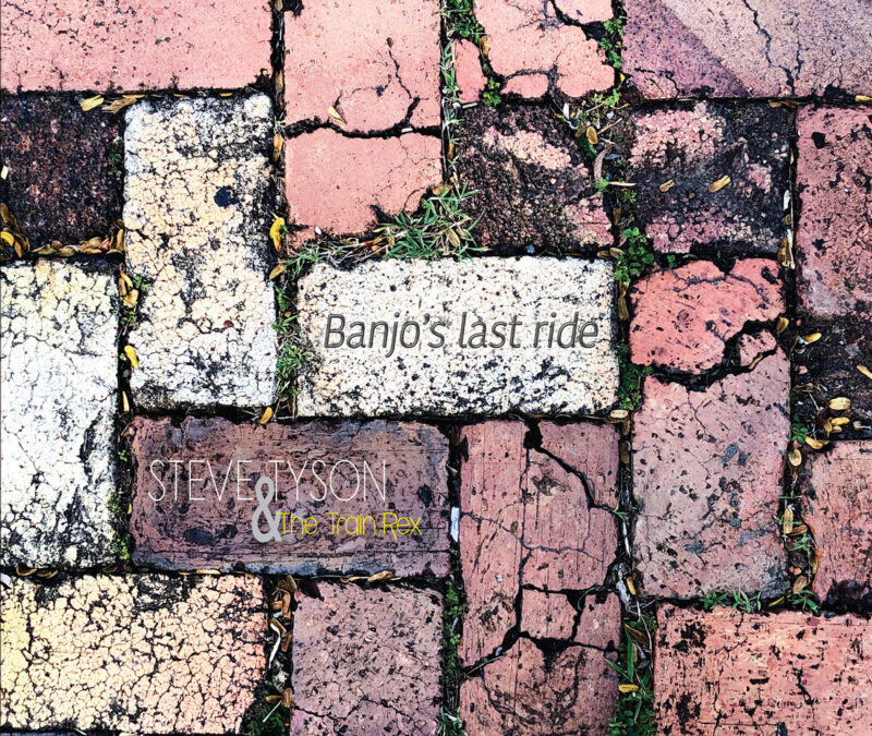 Steve Tyson & The Train Rex – Banjo’s Last Ride