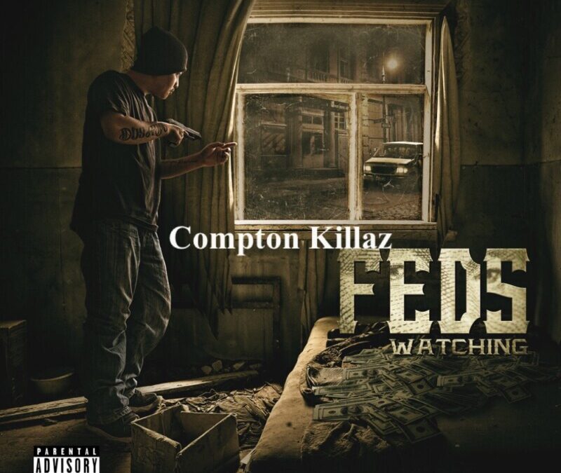 Compton Killaz – FEDS Watching