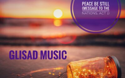 Glisad Music – Peace Be Still (Message to the Nations, Act 1)