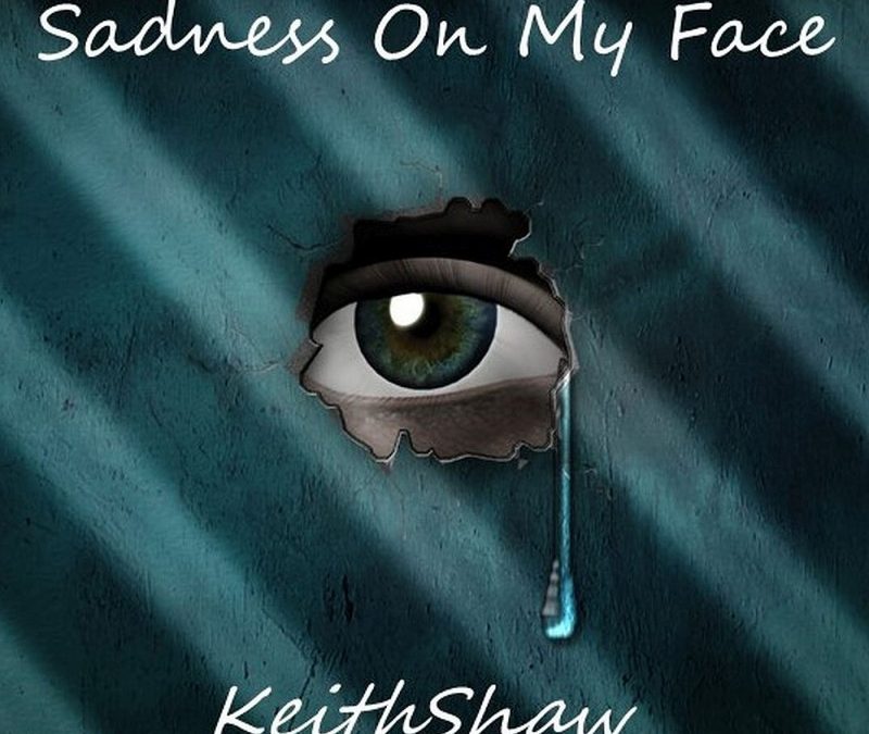 KeithShaw – Sadness On My Face