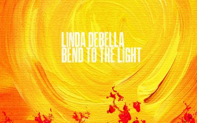 Linda Debella – Bend to the Light