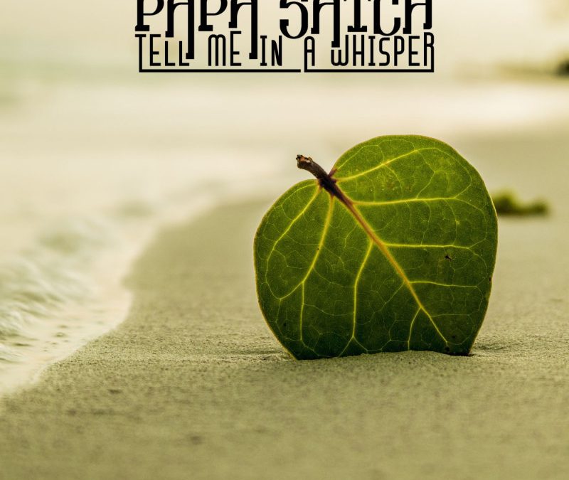 Papa Satch – Tell Me In A Whisper