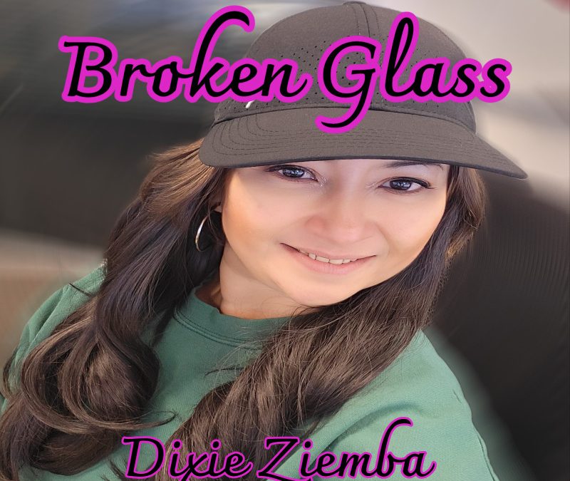DIXIE ZIEMBA – BROKEN GLASS