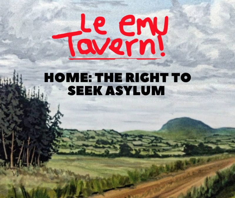 Le Emu Tavern – Home: The Right to Seek Asylum