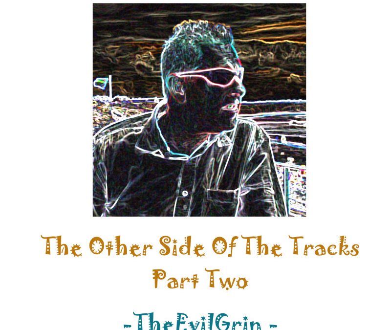 TheEvilGrin – The Other Side Of The Tracks (Part Two)
