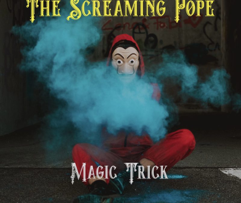 The Screaming Pope – Magic Trick