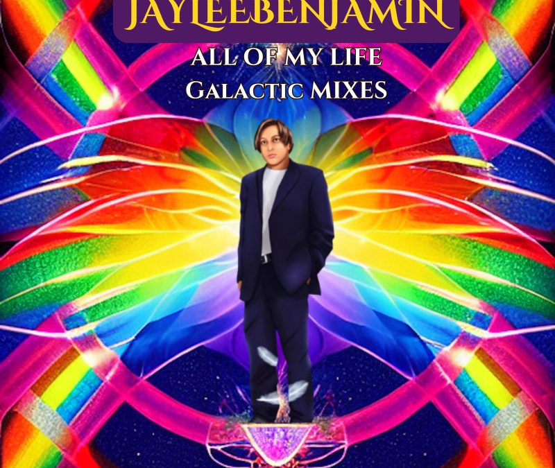 JAYLEEBENJAMIN – ALL OF MY LIFE – THE  GALACTIC MIXES