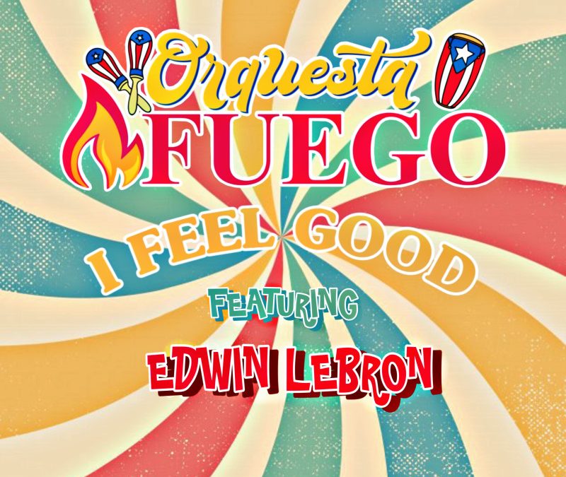 Orchestra Fuego – I Feel Good Feat. Edwin Lebron