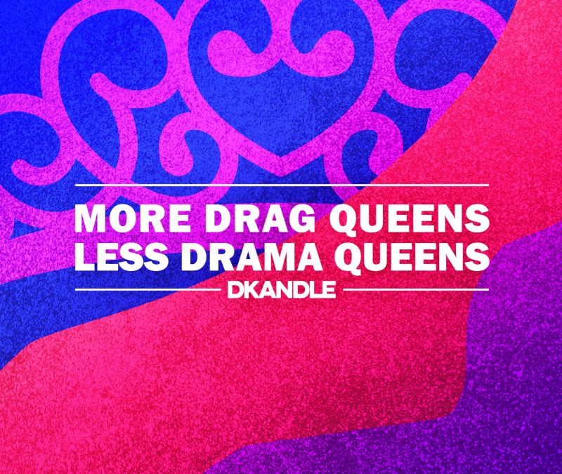 DKANDLE – More Drag Queens Less Drama Queens