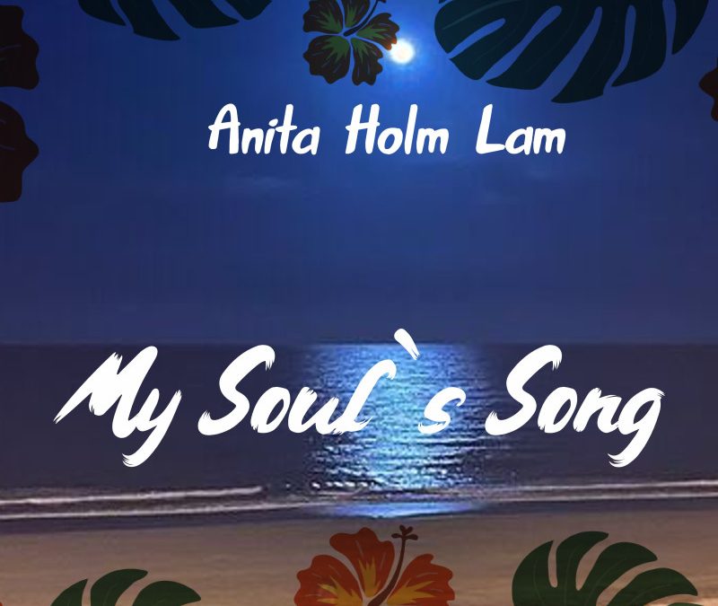 Anita Holm Lam – My Soul`s song