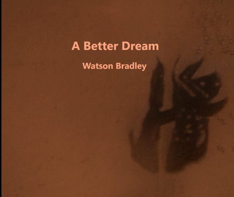 Watson Bradley – A Better Dream