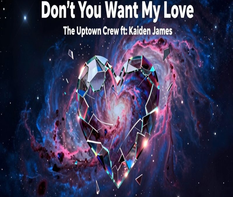The Uptown Crew Ft: Kaiden James – Don’t You Want my Love